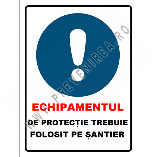 Placuta echipamentul de protectie trebuie folosit pe santier Placuta echipamentul de protectie trebuie folosit pe santier
