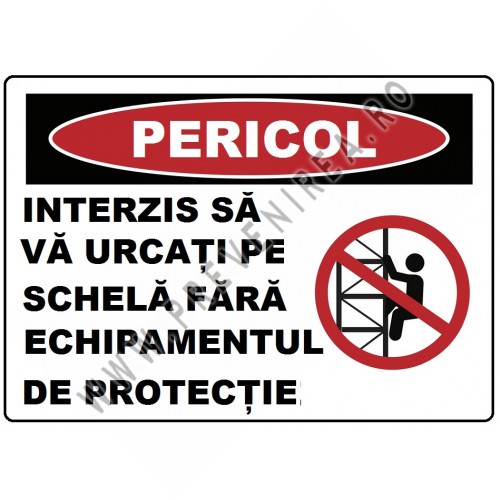 Placuta interzis sa va urcati pe schela fara echipamentul de protectie
