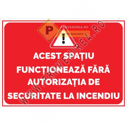 Semn informativ Spațiu fără autorizație de securitate la incendiu” – indicator conform reglementărilor ISU Semn informativ Spațiu fără autorizație de securitate la incendiu” – indicator conform reglementărilor ISU