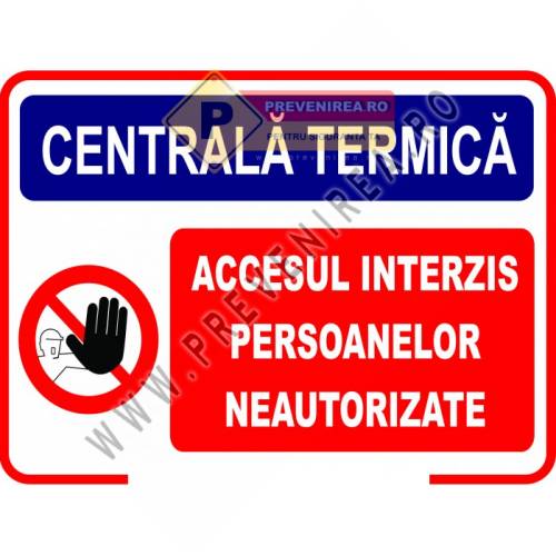 Indicator Semnalizare Centrală Termică – Accesul Interzis Persoanelor Neautorizate Indicator Semnalizare Centrală Termică – Accesul Interzis Persoanelor Neautorizate