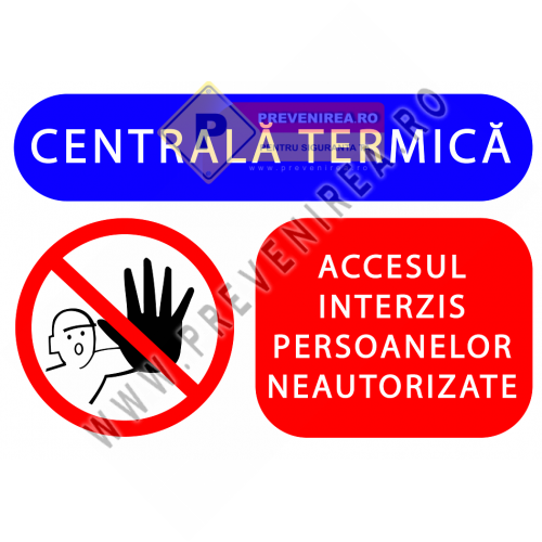Indicator centrală termică – Accesul interzis persoanelor neautorizate” conform norme SSM