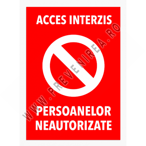 Semn pentru acces interzis si persoanelor neautorizate