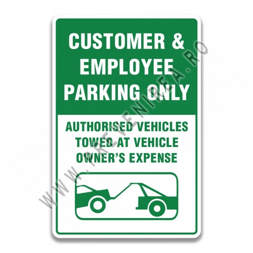 Indicator pentru Parcare destinată clienților și angajaților – Vehicule autorizate – Alte vehicule vor fi ridicate pe cheltuiala proprietarului