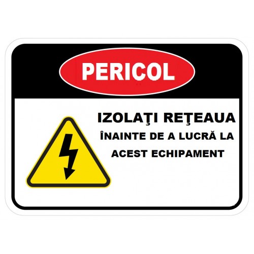 Placuta pericol izolati reteaua inainte de a lucra la acest echipament Placuta pericol izolati reteaua inainte de a lucra la acest echipament