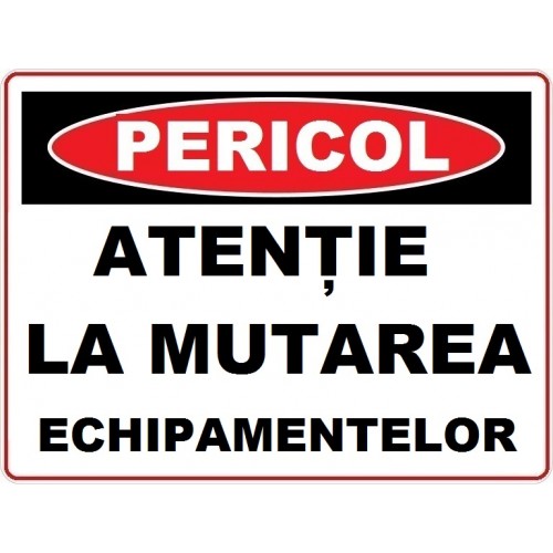 Placuta atentie la mutarea echipamentelor Placuta atentie la mutarea echipamentelor