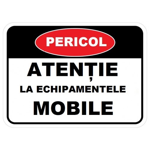 Placuta atentie la echipamentele mobile Placuta atentie la echipamentele mobile