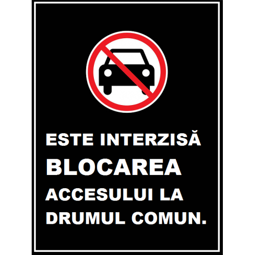 Placuta este interzisa blocarea accesului la drumul comun Placuta este interzisa blocarea accesului la drumul comun