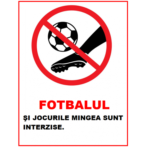 Placuta fotbalul si jocurile cu mingea sunt interzise Placuta fotbalul si jocurile cu mingea sunt interzise