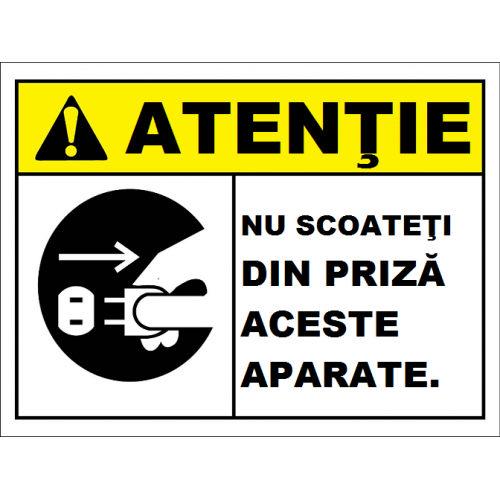 Placuta atentie nu scoateti din priza aceste aparate