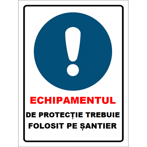 Placuta echipamentul de protectie trebuie folosit pe santier Placuta echipamentul de protectie trebuie folosit pe santier