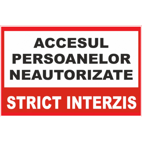Placuta pentru accesul persoanelor neautorizate strict interzis