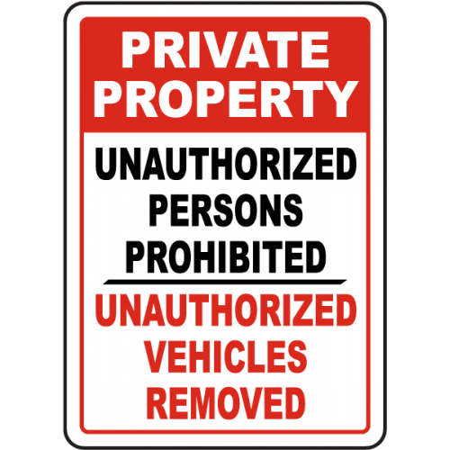 Private Property Unauthorized Persons Prohibited Unauthorized Vehicles Removed