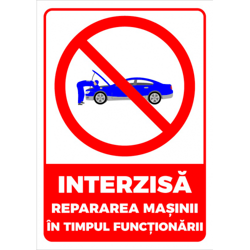 Semn interzisa repararea masinii in timpul functionarii