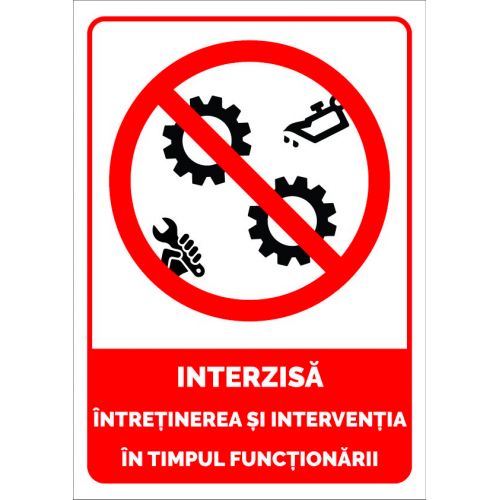 Semn interzisa intretinerea si interventia in timpul functionarii