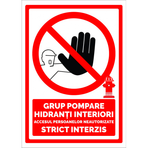 Semn grup pompare hidranti interiori accesul persoanelor neautorizate strict interzis