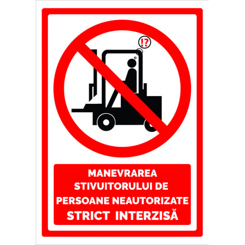 Semn de manevrarea stivuitorului de persoane neautorizate strict interzisa