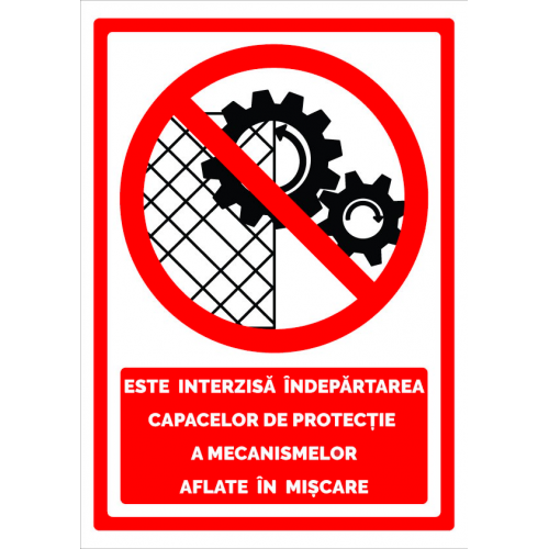 Indicator este interzisa indepartarea capacelor de protectie a mecanismelor aflate in miscare